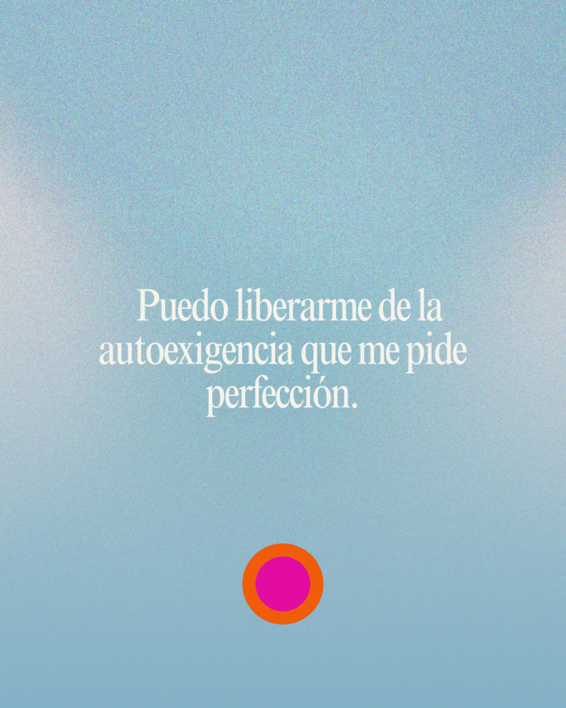 Liberarme de la autoexigencia que me pide perfección